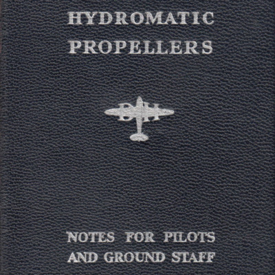 De Havilland Hydromatic Propellers - Notes for Pilots and Ground Staff